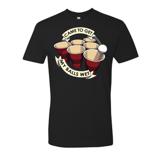 Came To Get My Balls Wet - Shirt