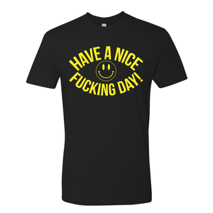 Have A Nice Fucking Day - Shirt