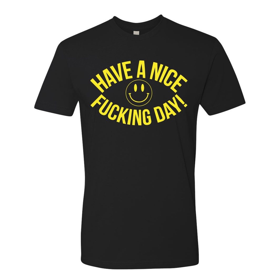 Have A Nice Fucking Day - Shirt