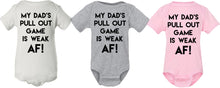 Load image into Gallery viewer, My Dad&#39;s Pull Out Game Is Weak AF! onesie
