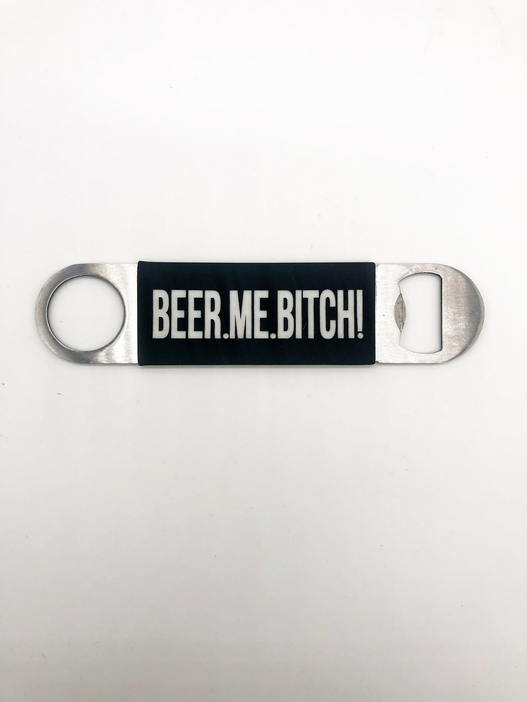 Beer Me Bitch - Stainless Steel Bottle Opener